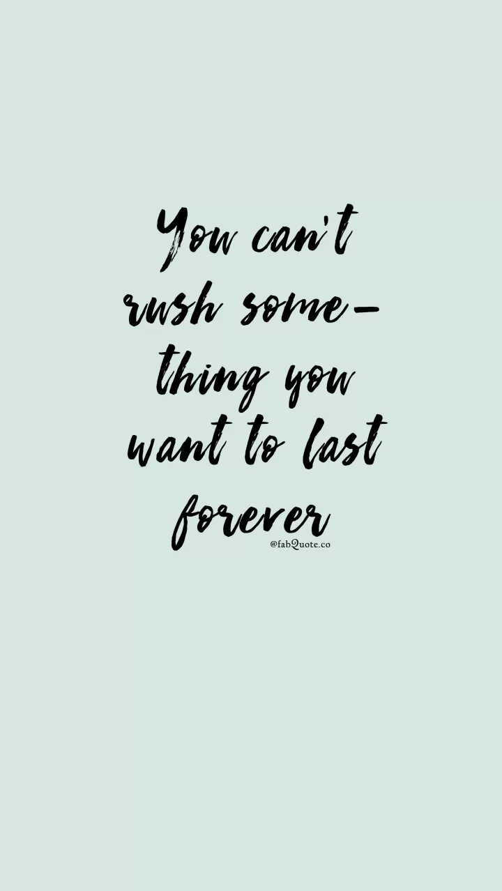 Don't rush quotes