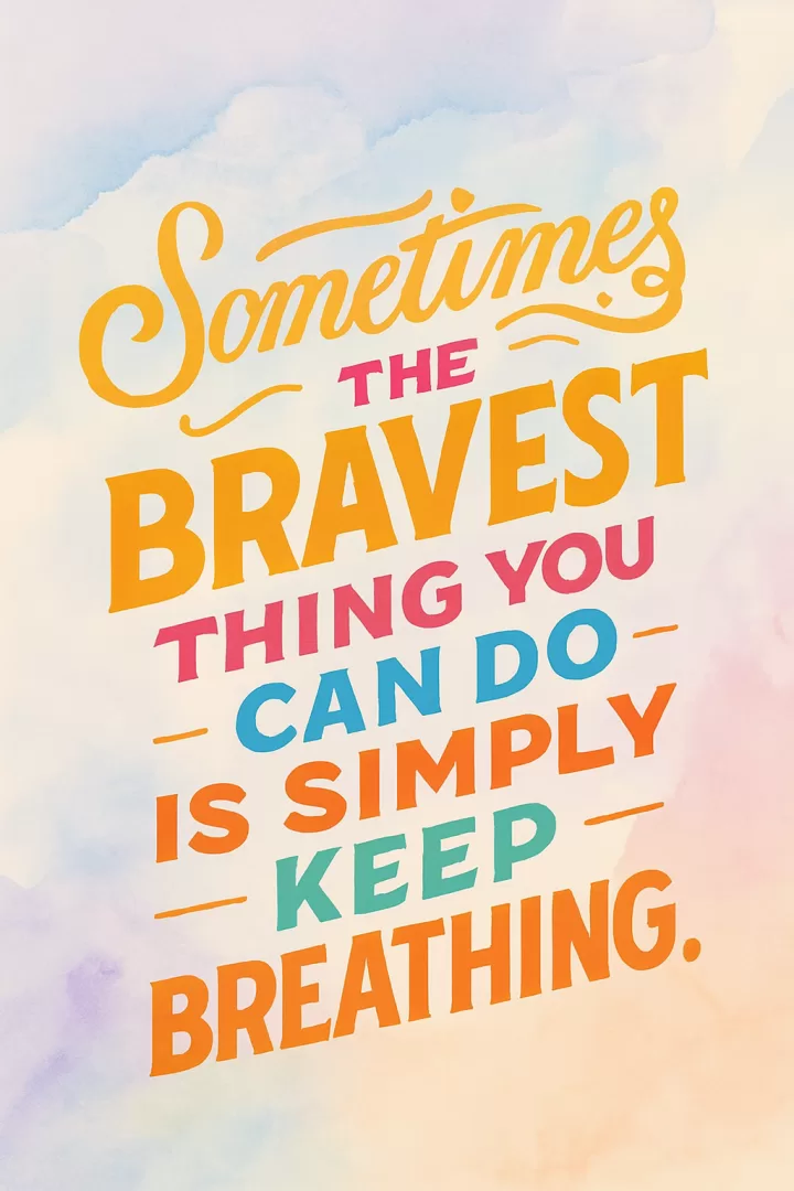 Sometimes the bravest thing is