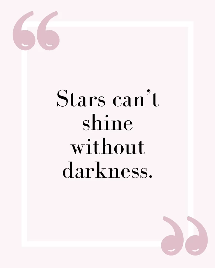 Stars can't shine without darkness