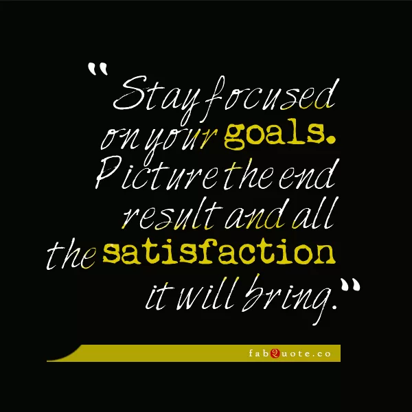 Stay focused on your goals