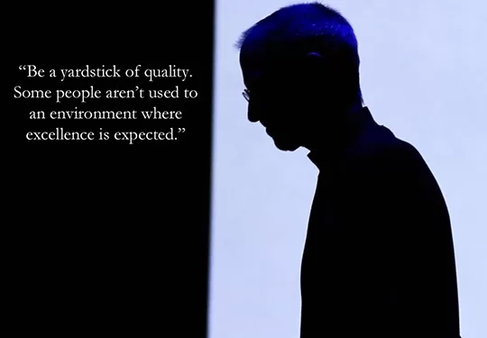 Steve Jobs - "Be a Yardstick of Quality"