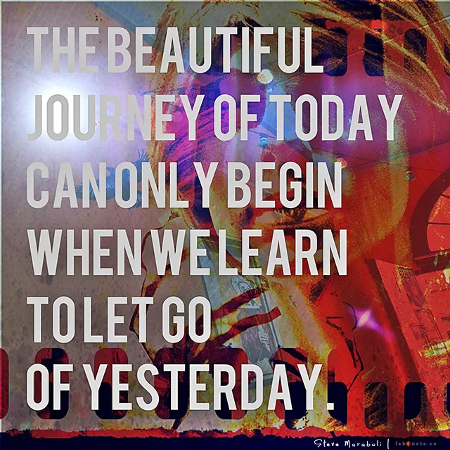 Steve Maraboli "The journey of today"