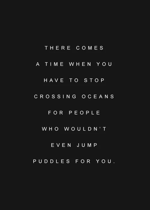 "Stop crossing oceans for people who don't deserve it"