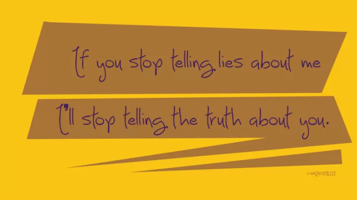 Stop telling lies about me