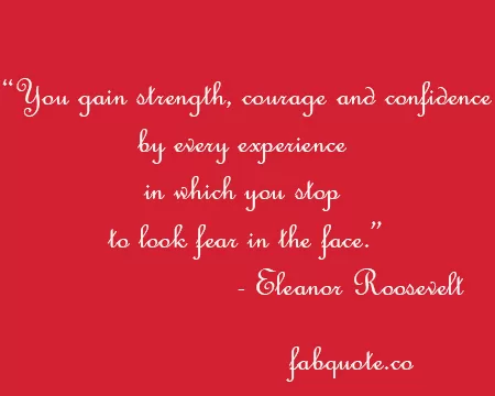 Eleanor Roosevelt - "Strength, Courage and Confidence"