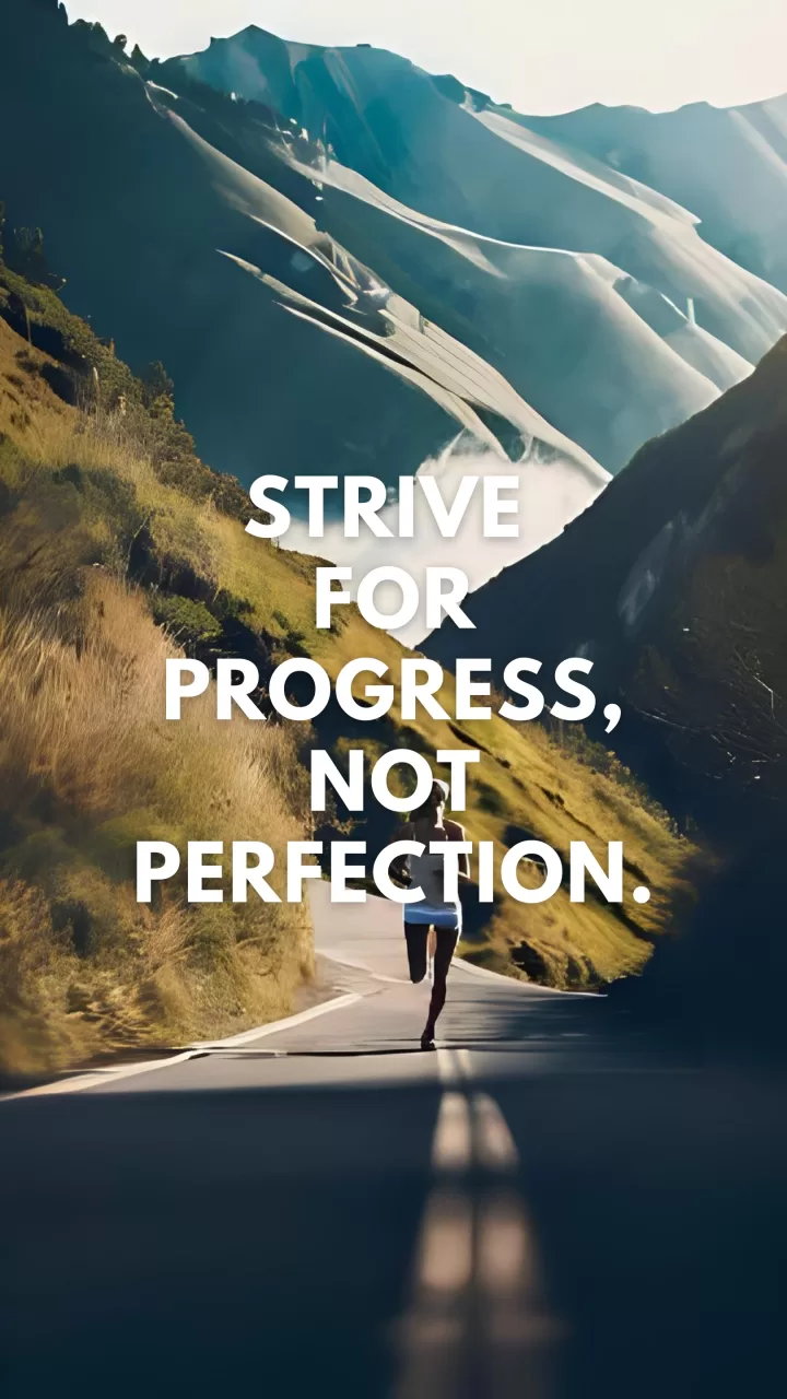 Strive for progress, not perfection