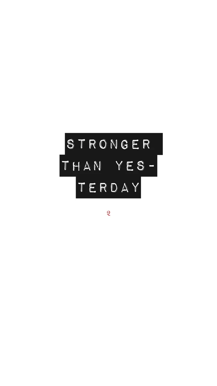 "Stronger than yesterday"