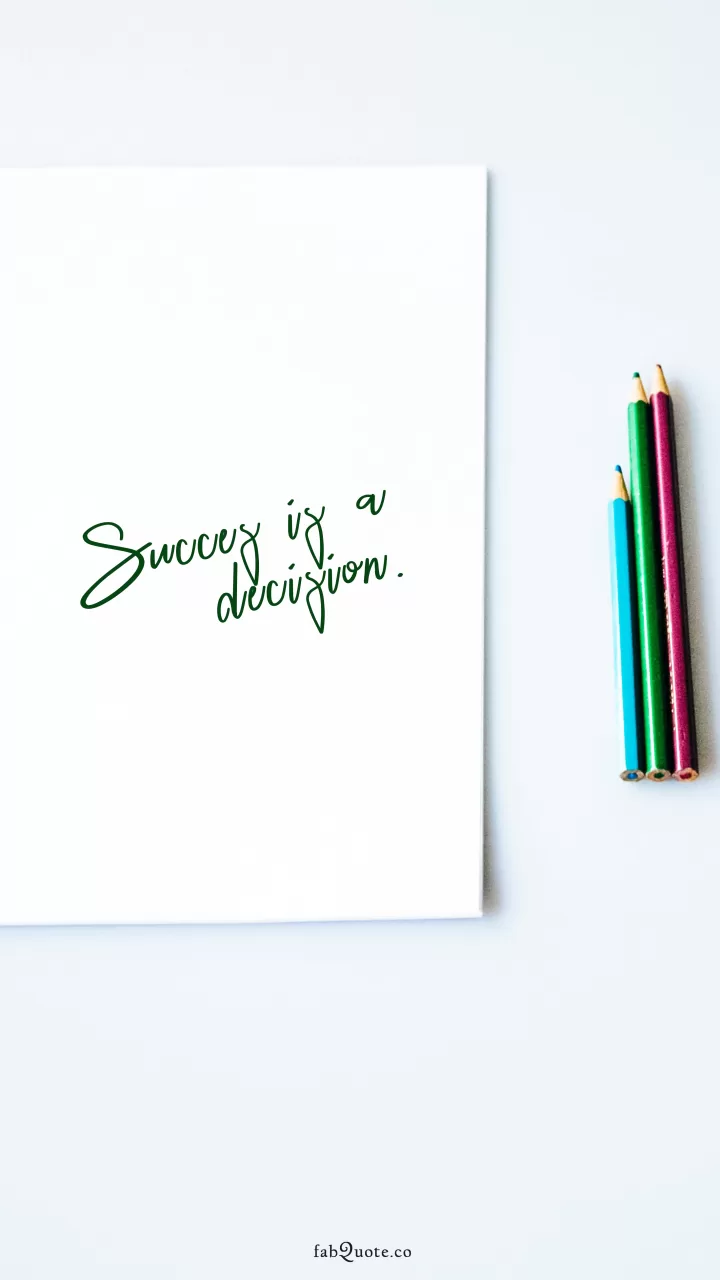 "Success is a decision"