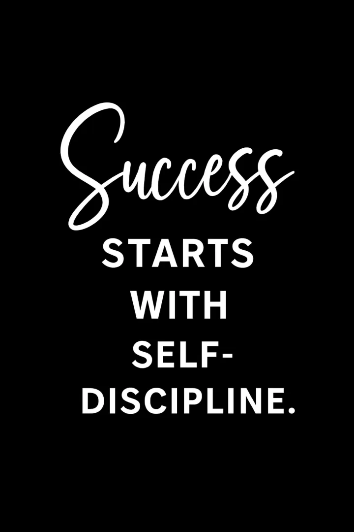Success starts with self-discipline.