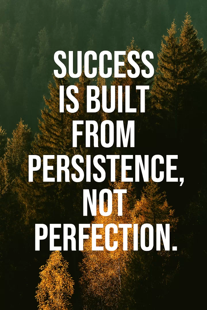 Persistence Over Perfection
