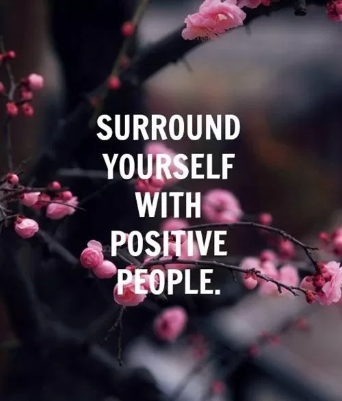 "Surround yourself with positive people"
