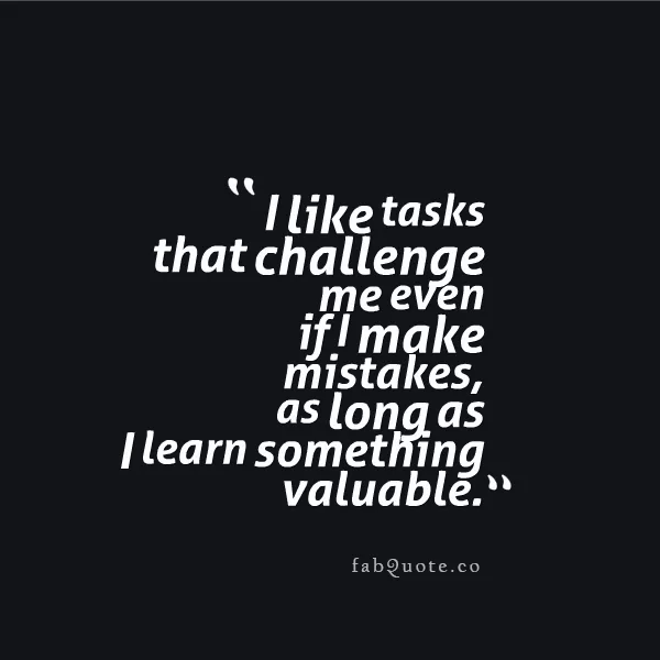 "Tasks that challenge me"