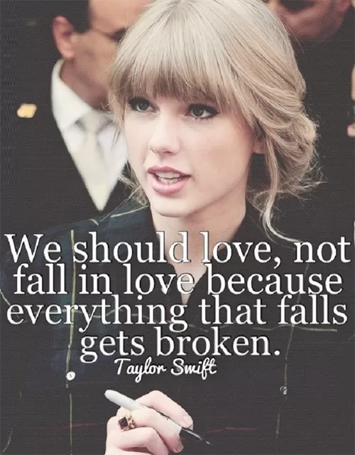 Taylor Swift - "We should love not fall in love"