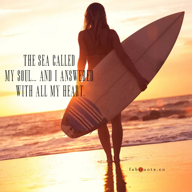 "The sea called my soul..."