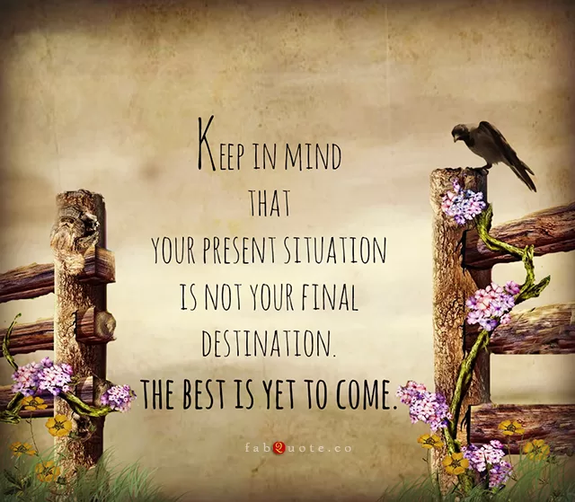 "The Best is Yet to Come"