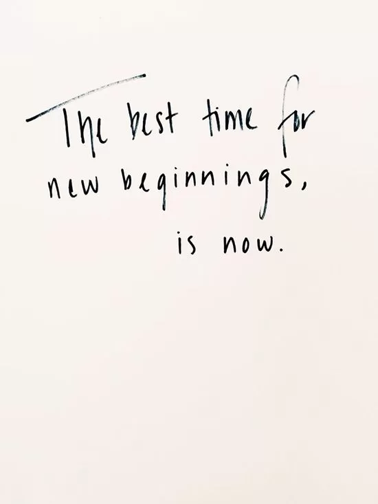 "The best time for new beginnings is now"