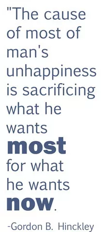 Gordon Hinckley - "The cause of most of man's unhappiness"