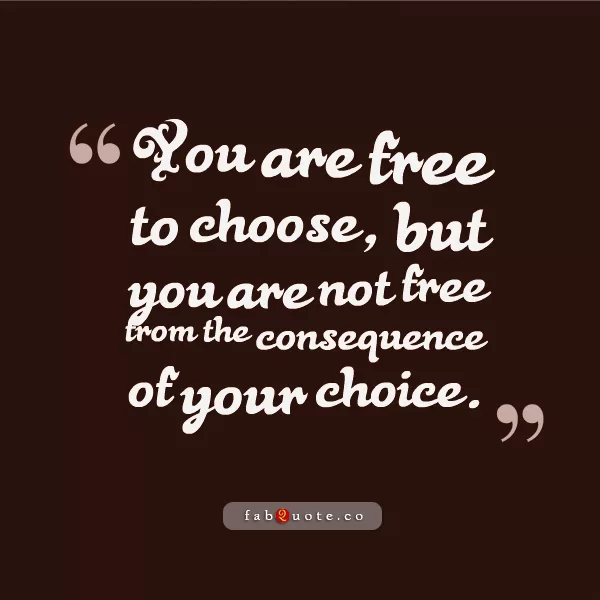 "The consequence of your choice"