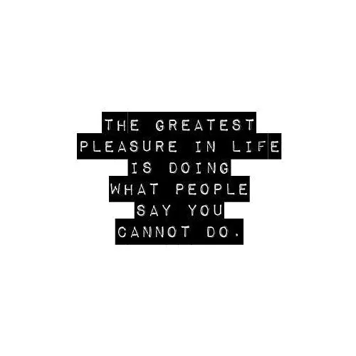 "The greatest pleasure in life"