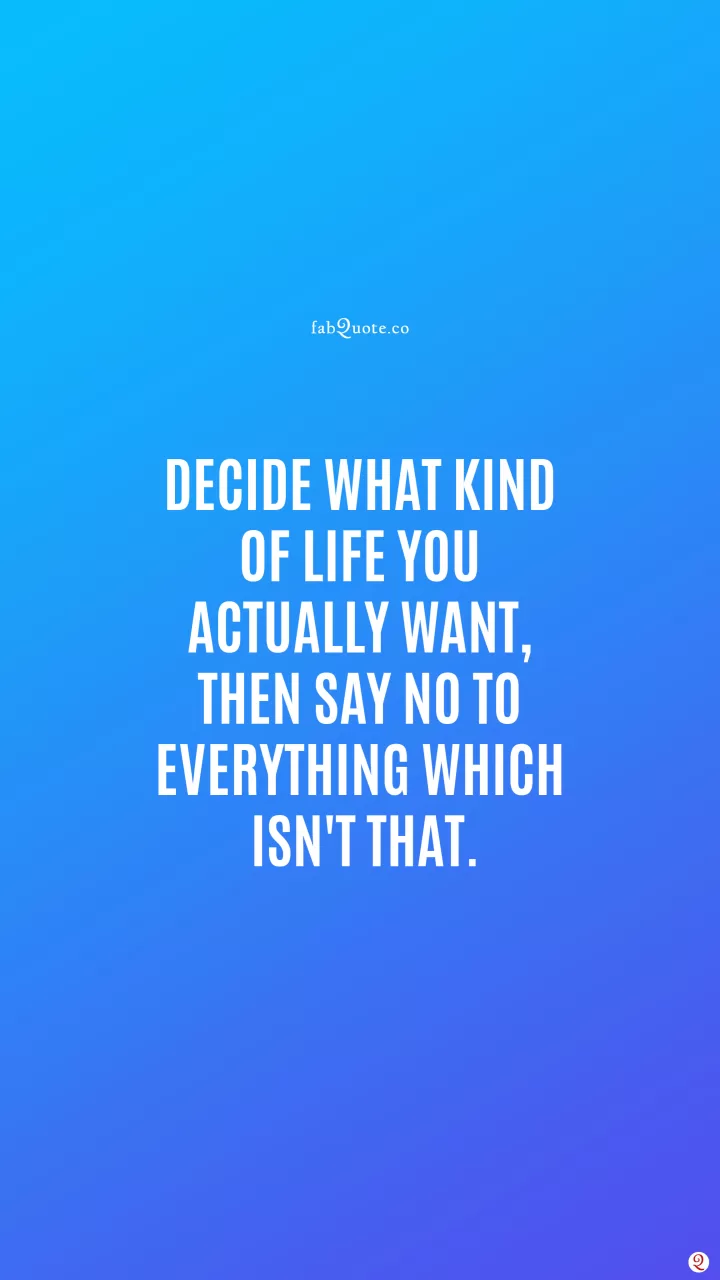 "The kind of life you want"