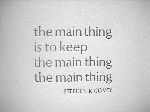 Stephen R Covey - "The main thing"