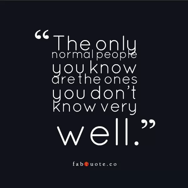 "The only normal people"