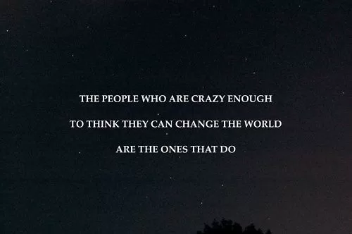 The people who are crazy enough