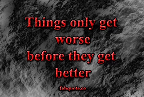 Things only get worse before they get better