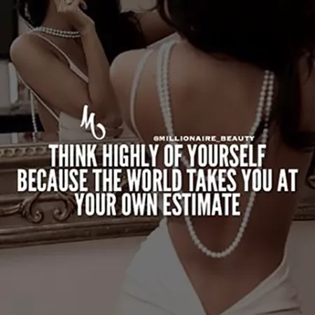"Think Highly of Yourself"