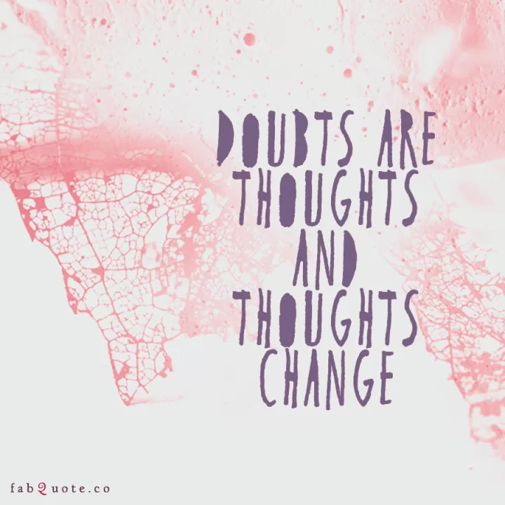 "Thoughts change"