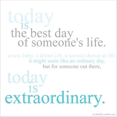 "Today is the best day in someone's life"