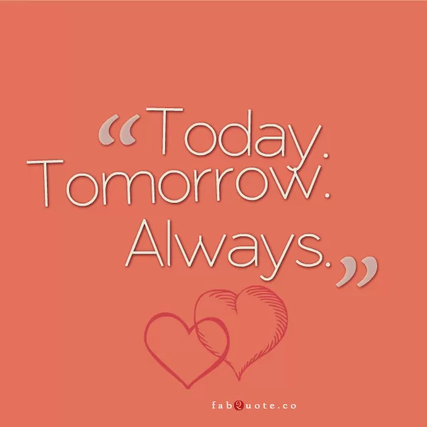 Today. Tomorrow. Always.