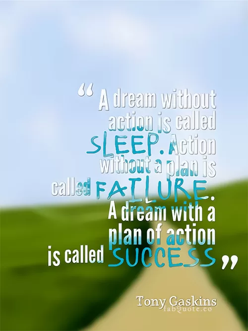 Tony Gaskins "A dream with a plan of action"