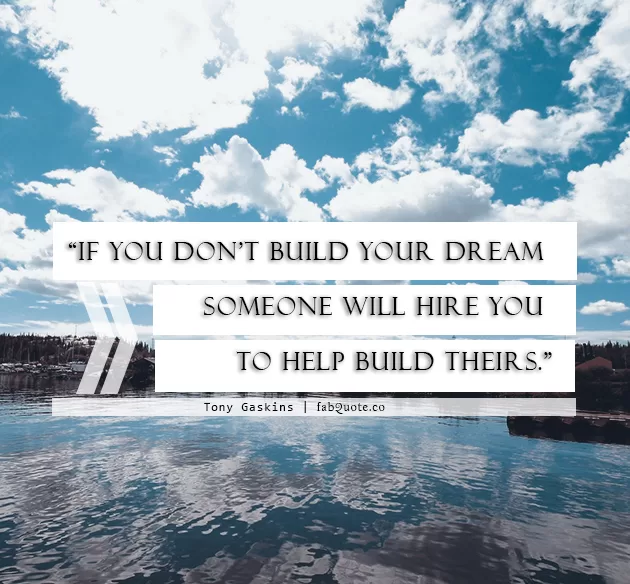 Tony Gaskins "If you don't build your dreams"