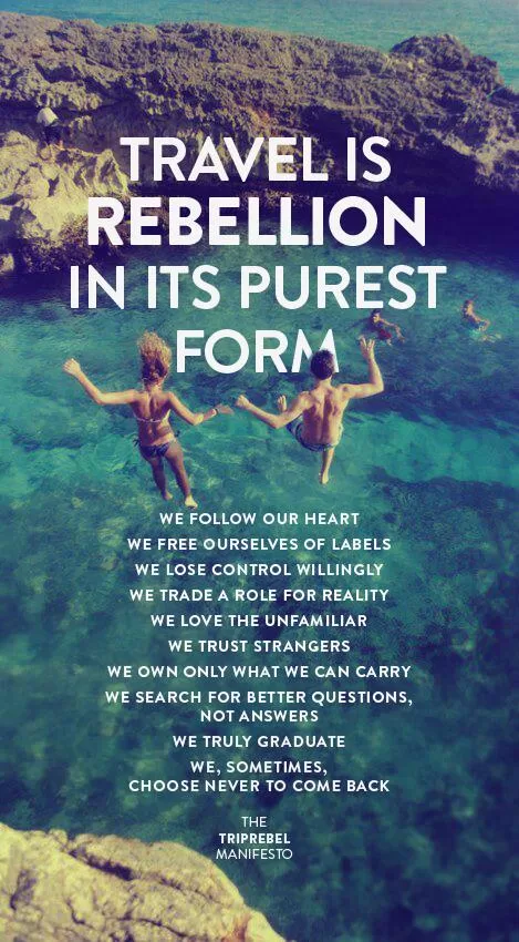 "Travel is rebellion"
