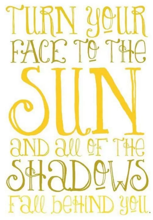 Turn your face to the sun