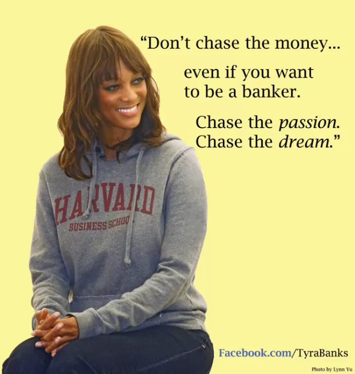 Tyra Banks "Don't chase money"