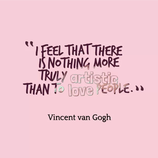 Vincent van Gogh "To love people"