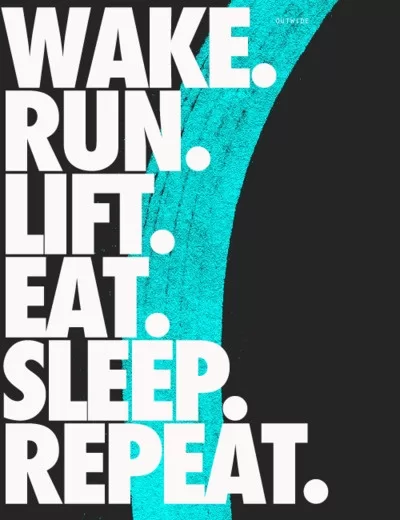 Wake. Run. Lift. Eat. Sleep. Repeat