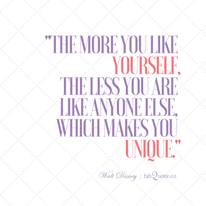 Walt Disney "The more you like yourself"