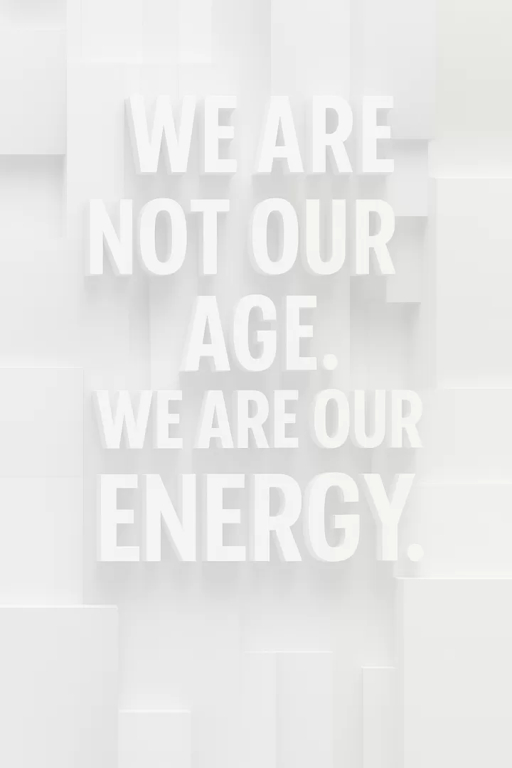 We are not our age.