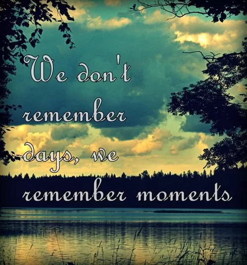 "We remember moments"