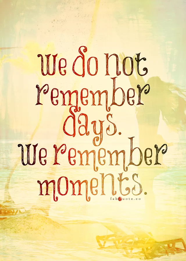 "We remember moments"