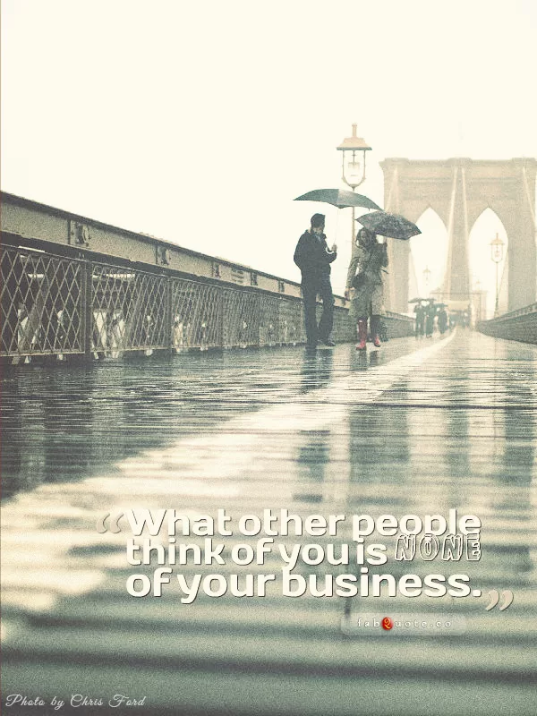 "What other people think of you is none of your business"