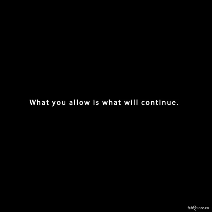 "What you allow"