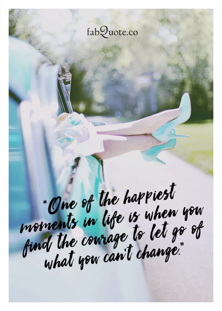 "When you let go of what you can't change"