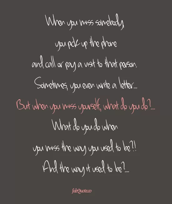 When you miss yourself