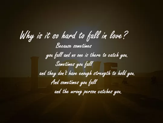 "Why is it so hard to fall in love"