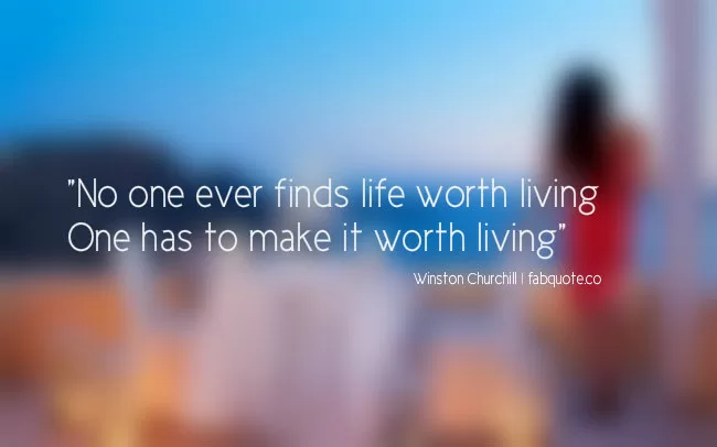 Winston Churchill - Make life worth living