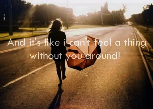 "Without you around"